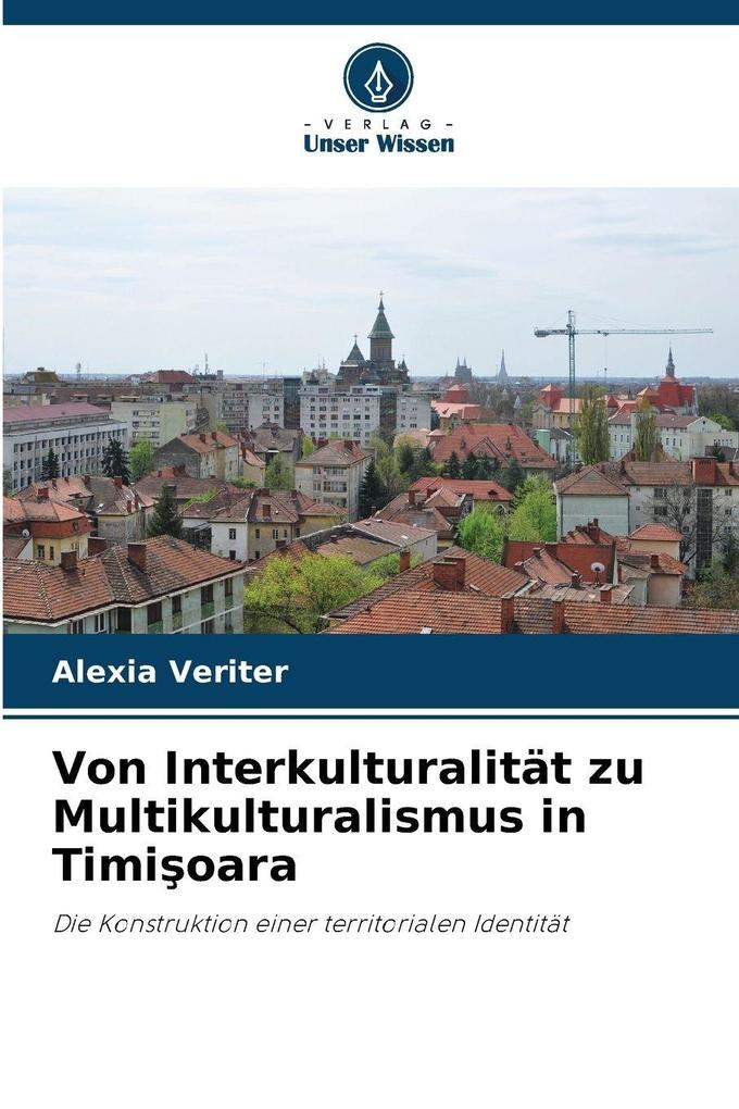 Von Interkulturalität zu Multikulturalismus in Timioara