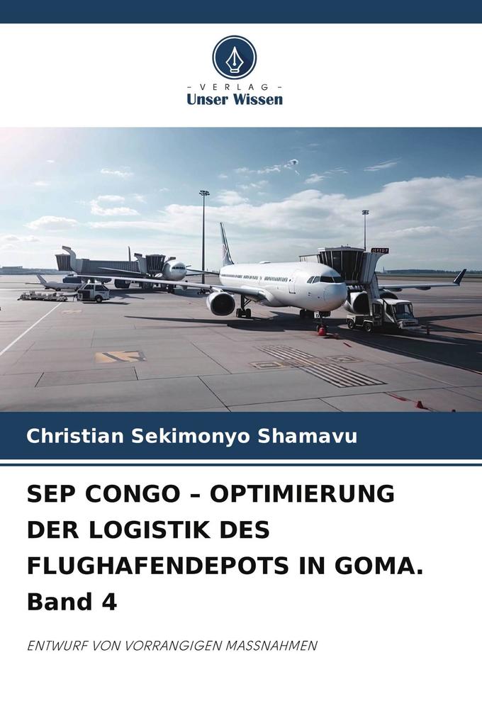 SEP CONGO - OPTIMIERUNG DER LOGISTIK DES FLUGHAFENDEPOTS IN GOMA. Band 4