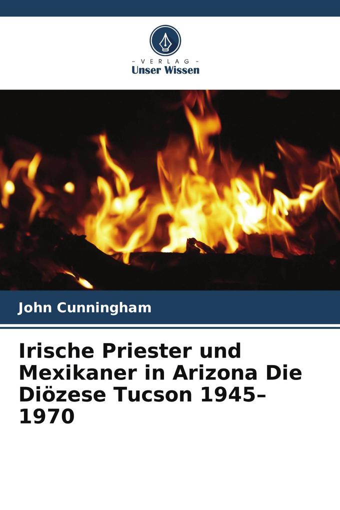 Irische Priester und Mexikaner in Arizona Die Diözese Tucson 1945-1970