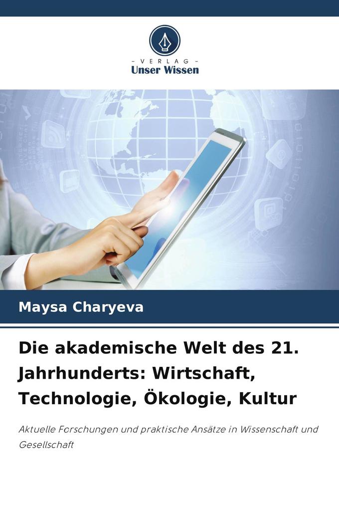 Die akademische Welt des 21. Jahrhunderts: Wirtschaft Technologie Ökologie Kultur