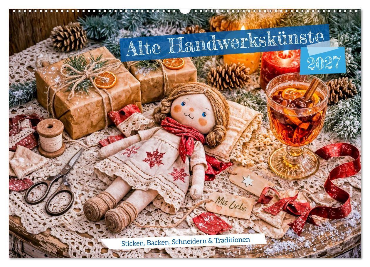 Alte Handwerkskünste - Sticken Backen Schneidern und Traditionen (Wandkalender 2027 DIN A2 quer) CALVENDO Monatskalender