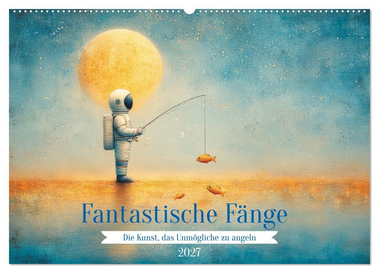 Fantastische Fänge Die Kunst das Unmögliche zu angeln (Wandkalender 2027 DIN A2 quer) CALVENDO Monatskalender