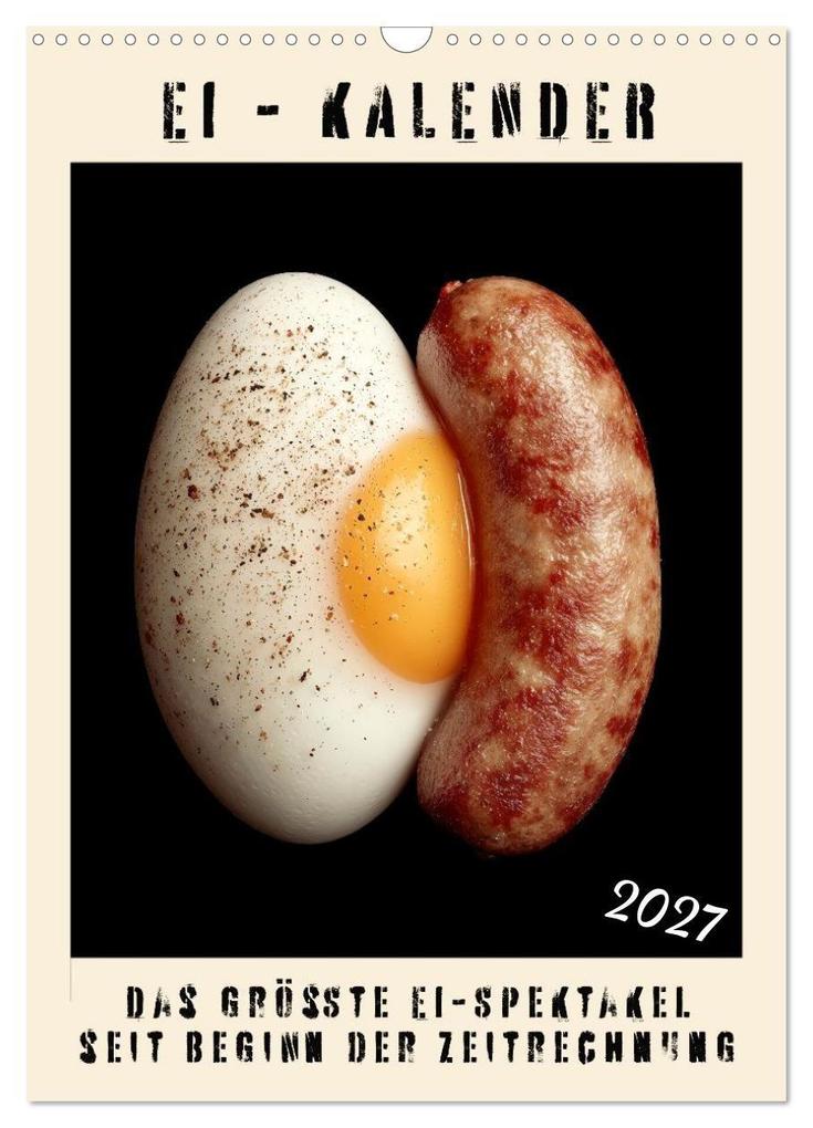 Ei Kalender - das größte Ei-Spektakel seit Beginn der Zeitrechnung (Wandkalender 2027 DIN A3 hoch) CALVENDO Monatskalender