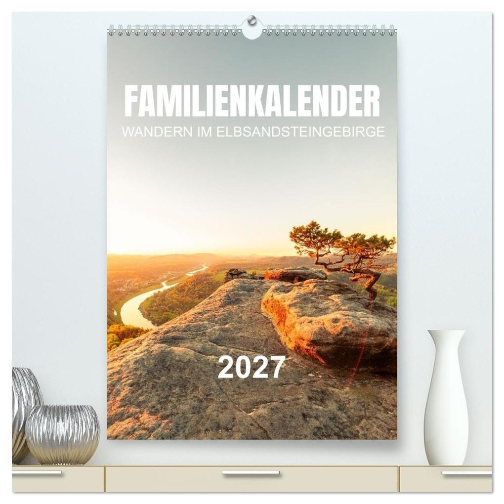 Familienkalender - Wandern im Elbsandsteingebirge (hochwertiger Premium Wandkalender 2027 DIN A2 hoch) Kunstdruck in Hochglanz