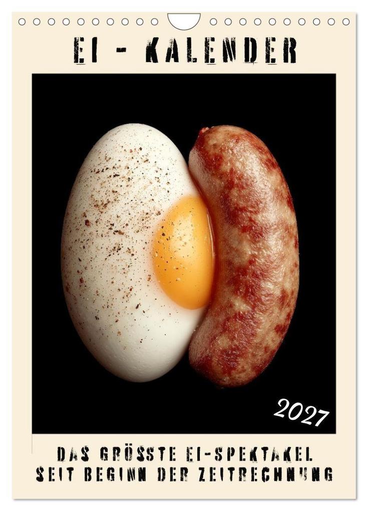 Ei Kalender - das größte Ei-Spektakel seit Beginn der Zeitrechnung (Wandkalender 2027 DIN A4 hoch) CALVENDO Monatskalender