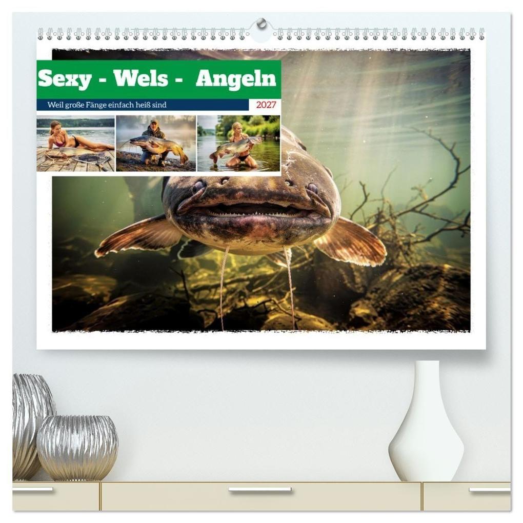 Sexy - Wels - Angeln (hochwertiger Premium Wandkalender 2027 DIN A2 quer) Kunstdruck in Hochglanz
