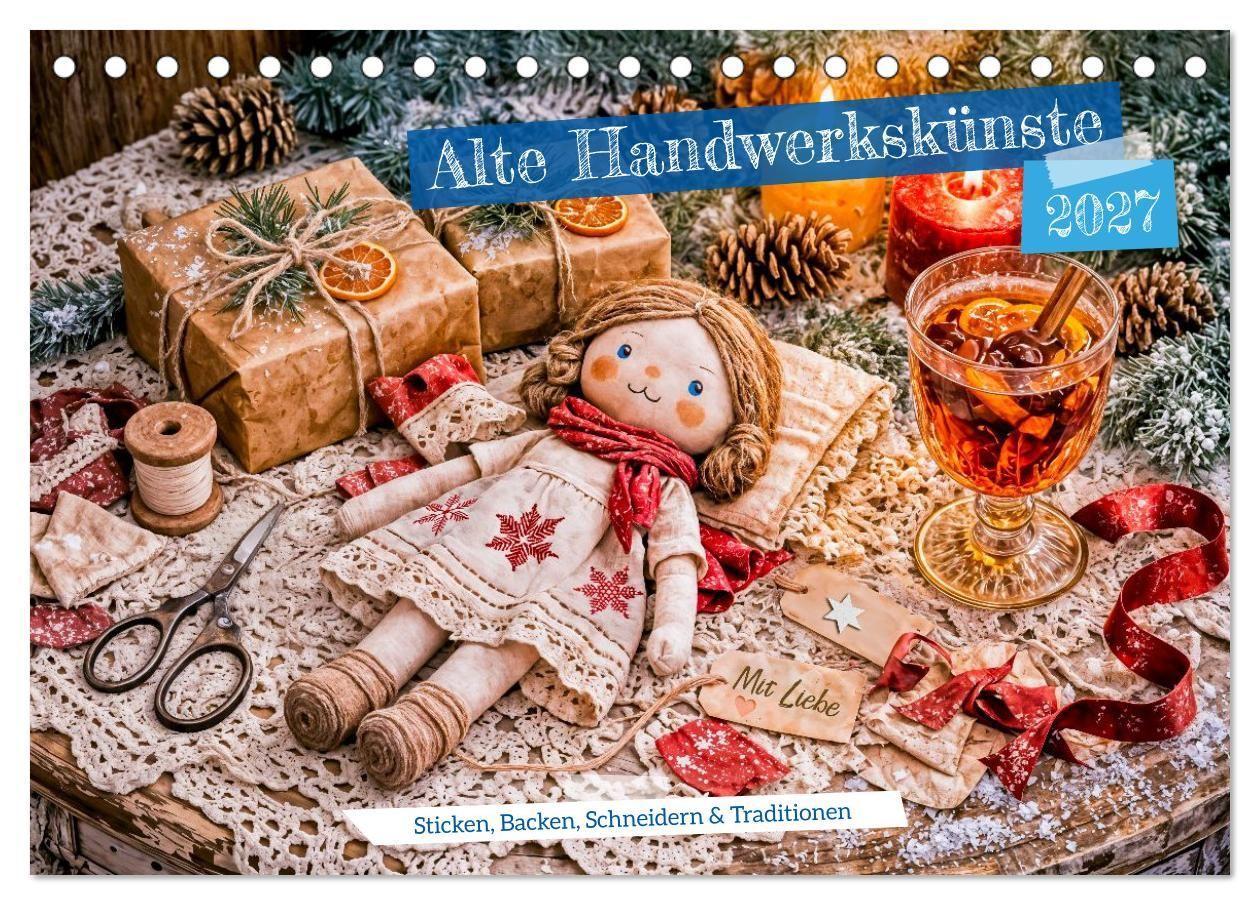 Alte Handwerkskünste - Sticken Backen Schneidern und Traditionen (Tischkalender 2027 DIN A5 quer) CALVENDO Monatskalender
