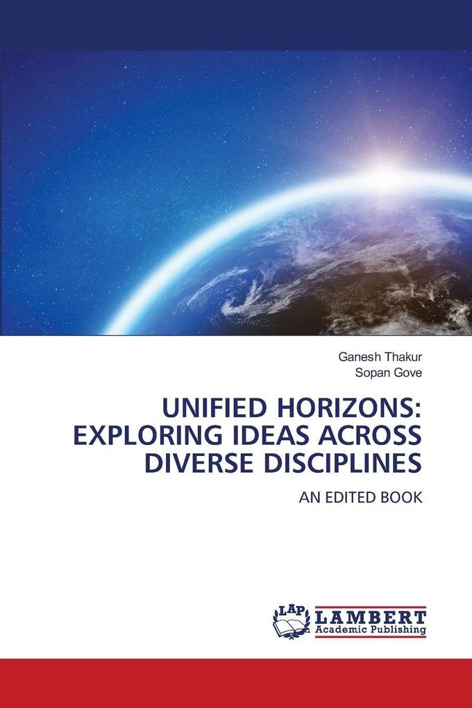 UNIFIED HORIZONS: EXPLORING IDEAS ACROSS DIVERSE DISCIPLINES