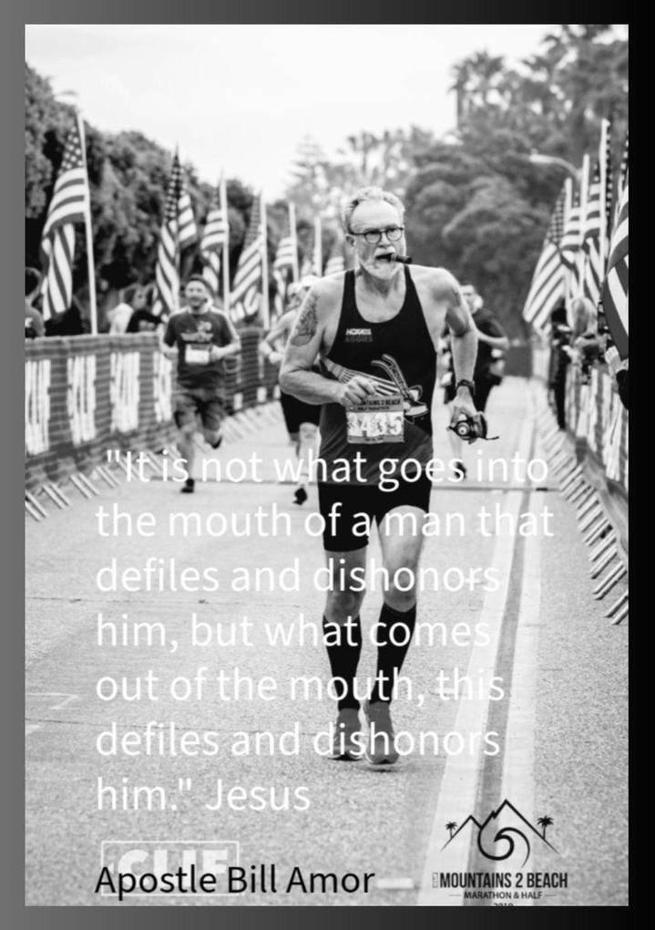 'It is not what goes into the mouth of a man that defiles and dishonors him but what comes out of the mouth this defiles and dishonors him'