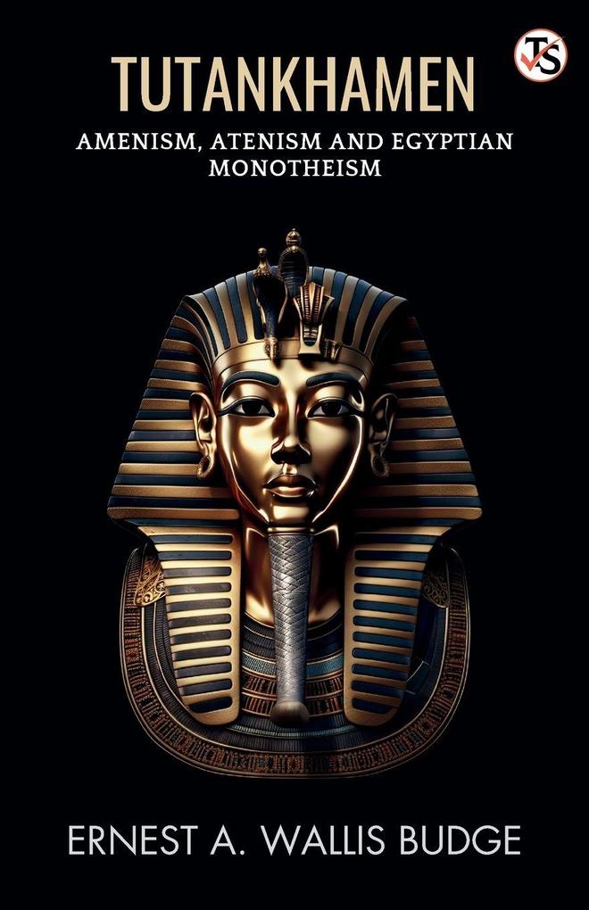 Tutankhamen Amenism Atenism And Egyptian Monotheism
