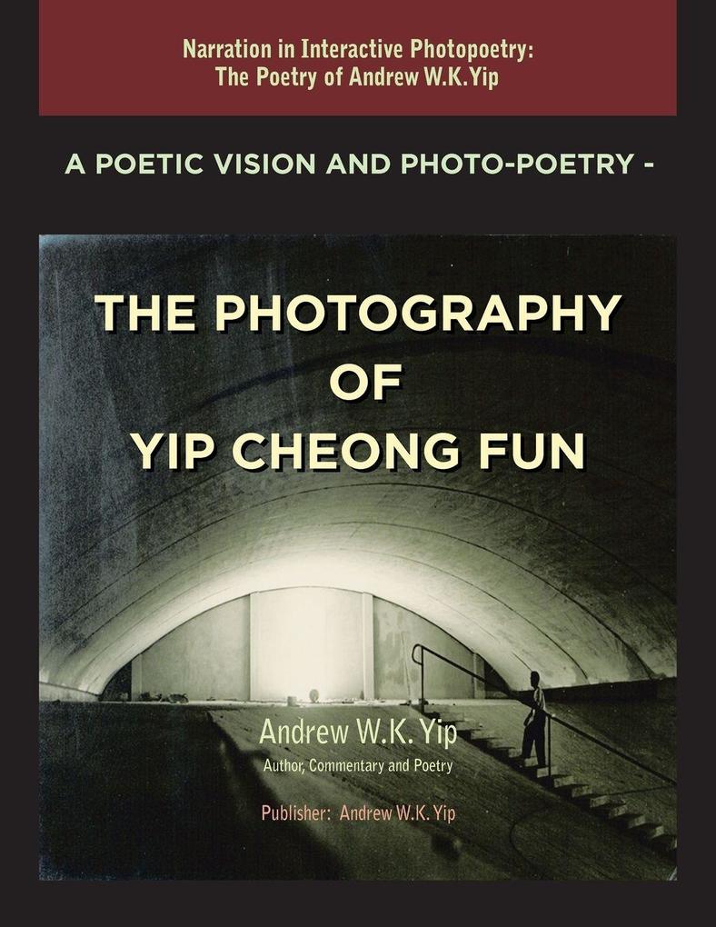 A Poetic Vision and Photo-Poetry - The Photography of Yip Cheong Fun