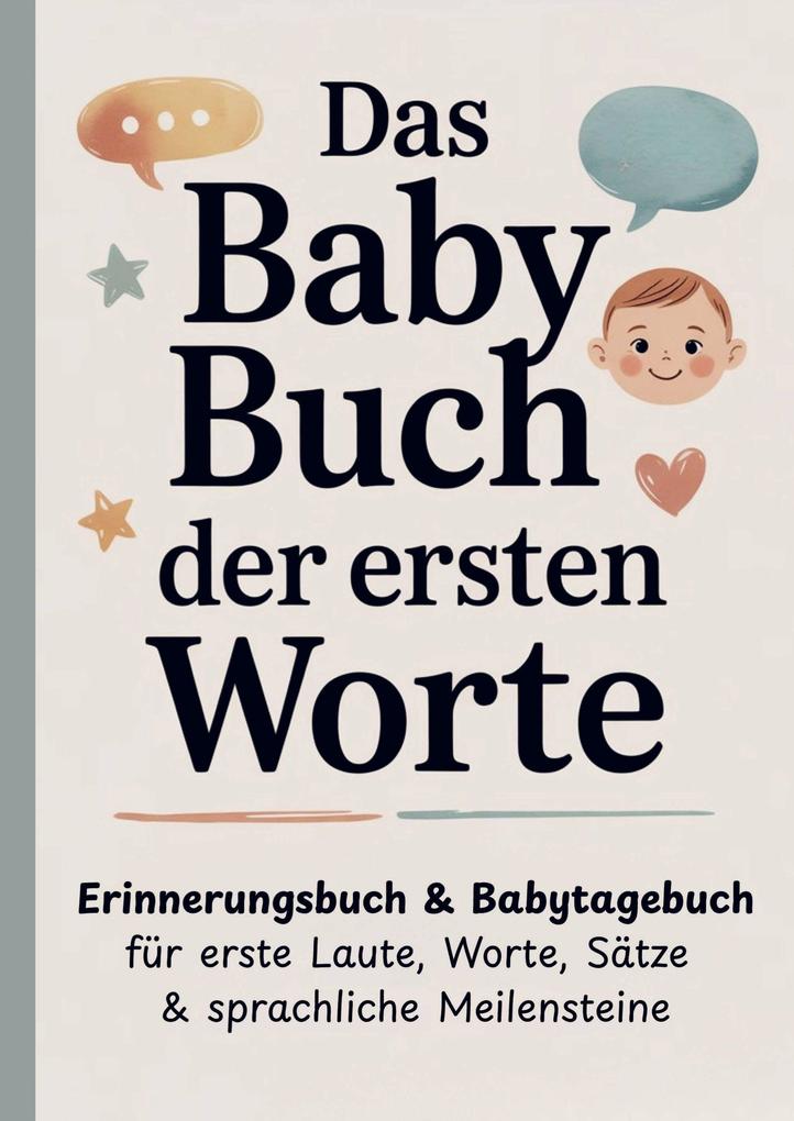 Das Baby Buch der ersten Worte - Erinnerungsbuch & Babytagebuch für erste Laute Worte Sätze & sprachliche Meilensteine