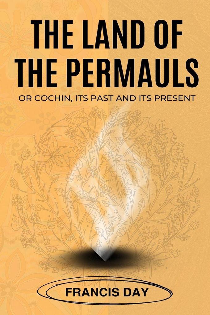 THE LAND OF THE PERMAULS OR COCHIN ITS PAST AND ITS PRESENT