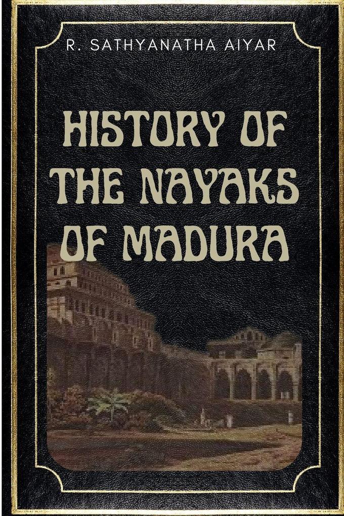 HISTORY OF THE NAYAKS OF MADURA