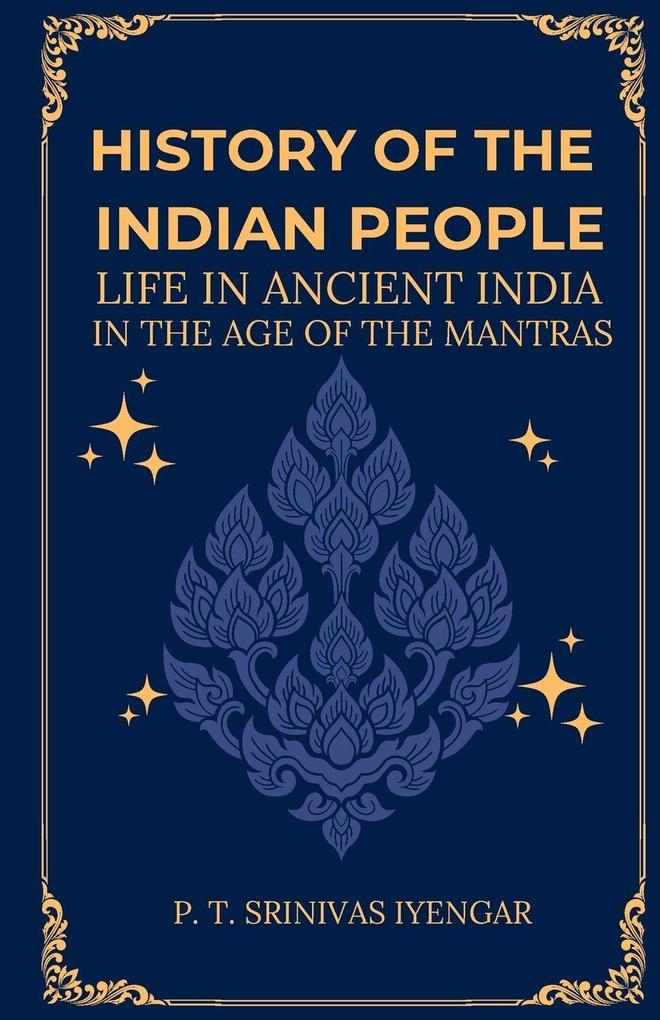 History of the INDIAN PEOPLE Life in Ancient India in The age of the Mantras
