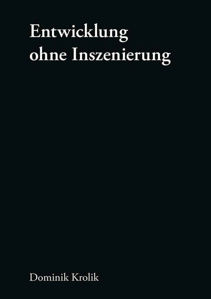 Entwicklung ohne Inszenierung