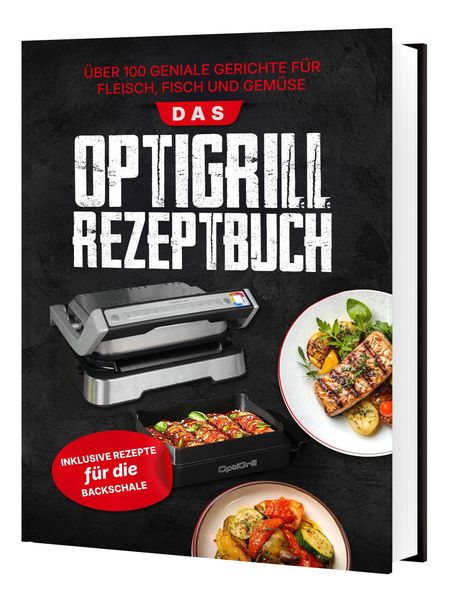 Das Tefal OptiGrill Rezeptbuch: Über 100 geniale Gerichte für Fleisch Fisch und Gemüse | Inklusive Rezepte für die Backschale