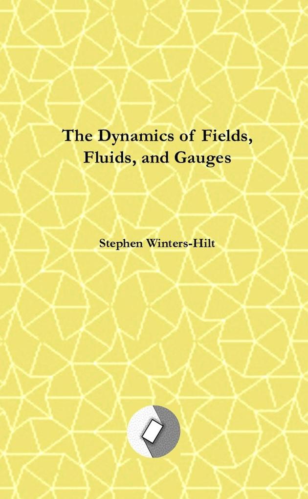 The Dynamics of Fields Fluids and Gauges