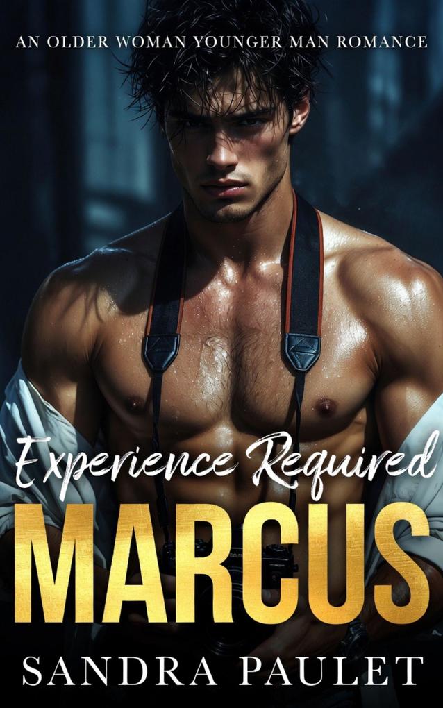 Experience Required: Marcus: An Older Woman Younger Man Romance (Experience Required: Reverse Age Gap Romance Series #1)