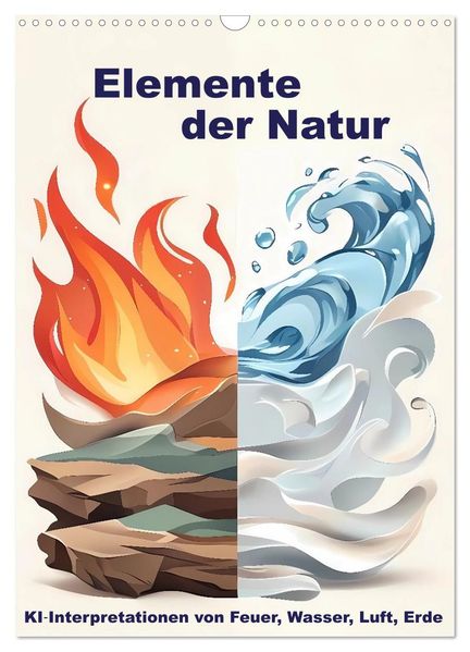 Elemente der Natur (Wandkalender 2027 DIN A3 hoch) CALVENDO Monatskalender