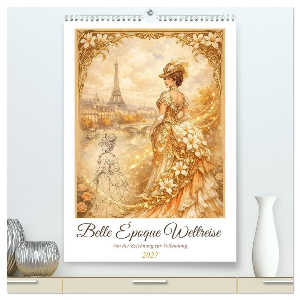 Belle Époque Weltreise (hochwertiger Premium Wandkalender 2027 DIN A2 hoch) Kunstdruck in Hochglanz