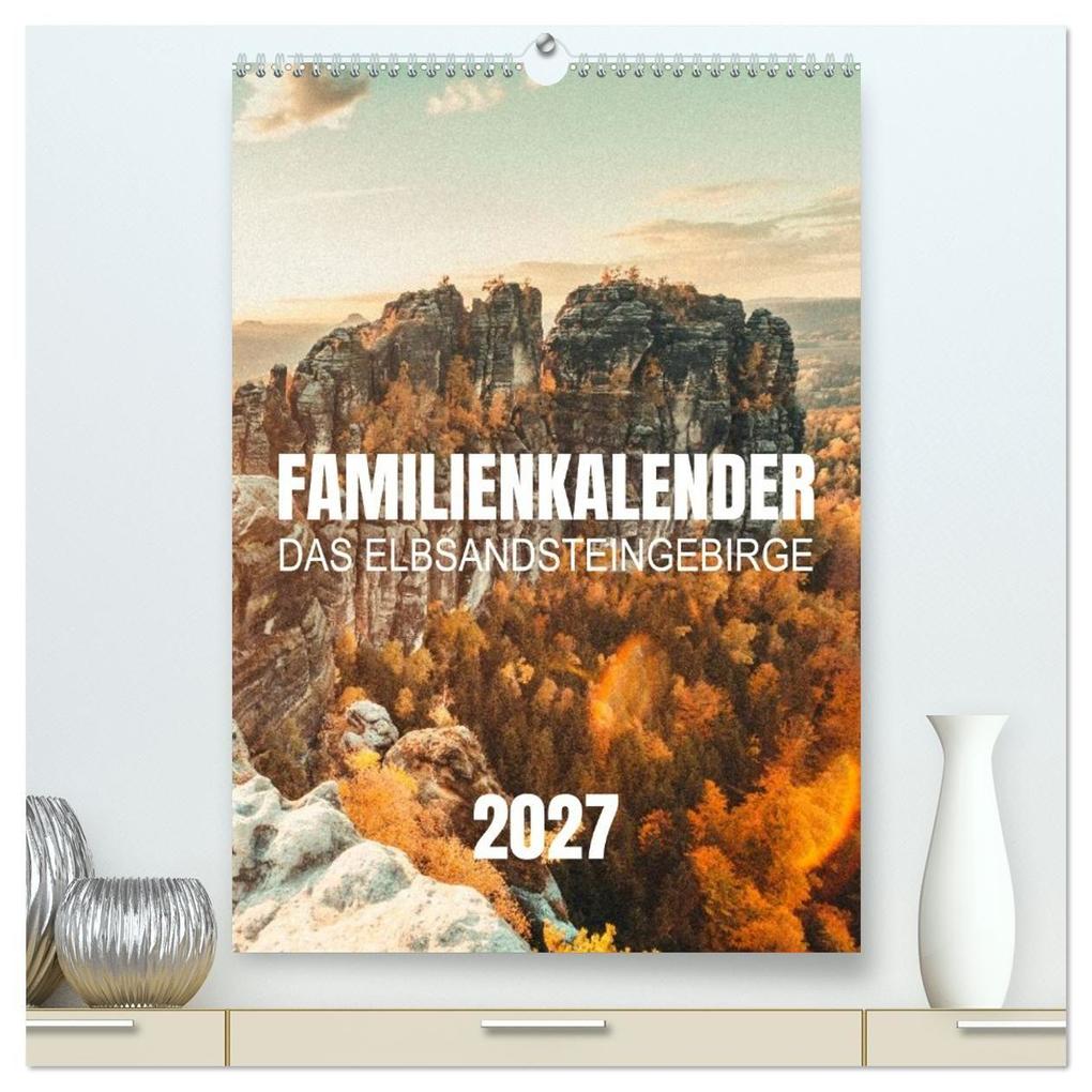 Familienkalender - Das Elbsandsteingebirge (hochwertiger Premium Wandkalender 2027 DIN A2 hoch) Kunstdruck in Hochglanz
