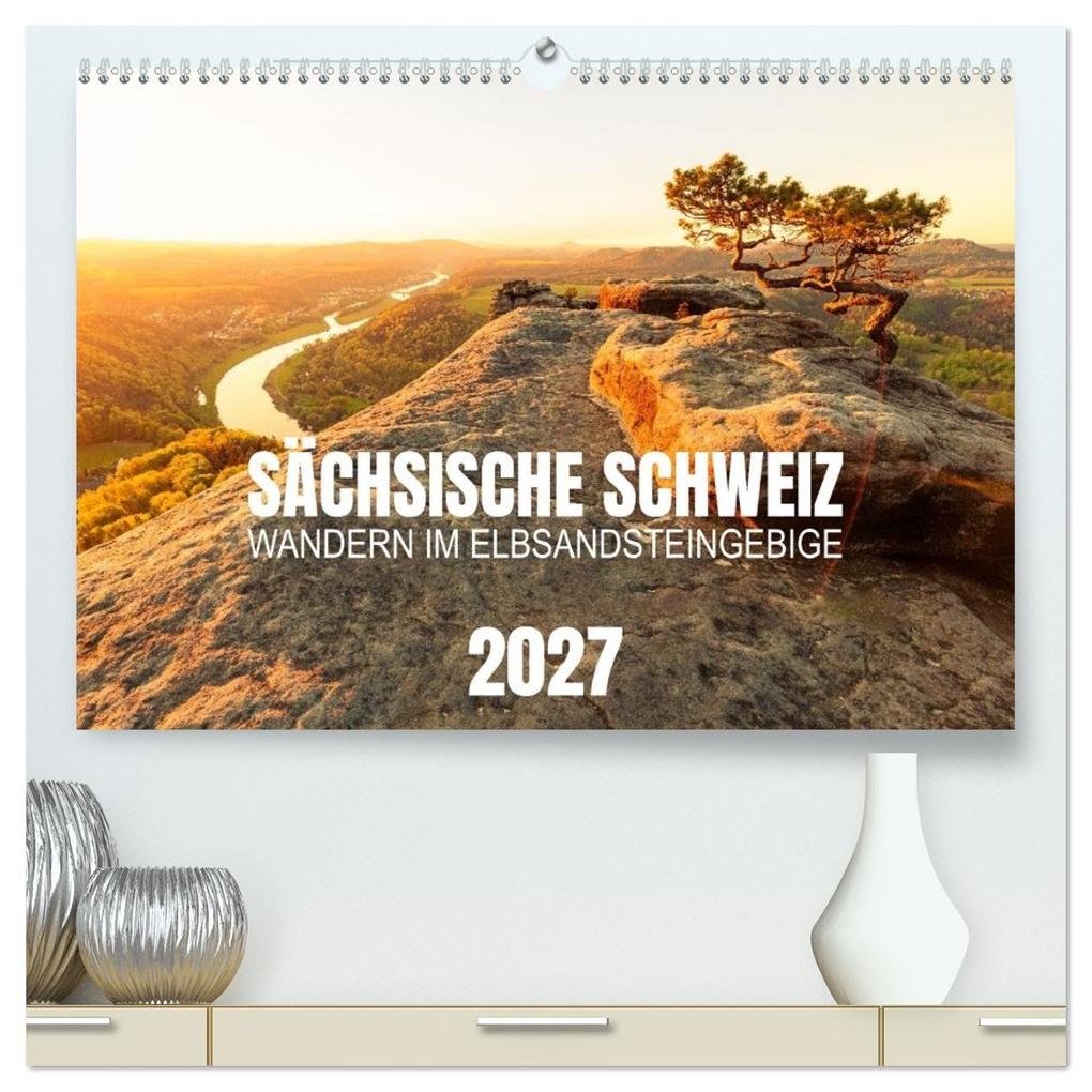 Sächsische Schweiz - Wandern im Elbsandsteingebirge (hochwertiger Premium Wandkalender 2027 DIN A2 quer) Kunstdruck in Hochglanz