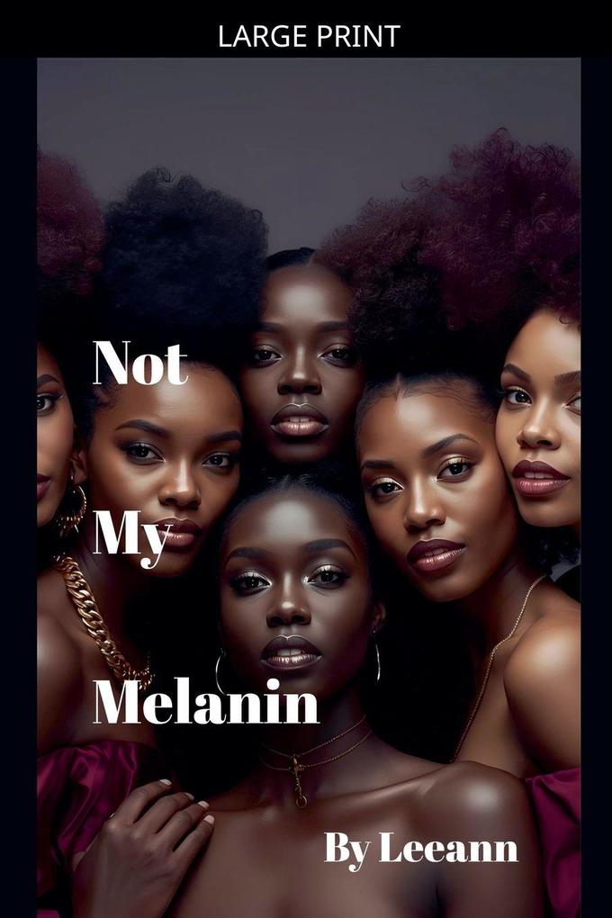 Not My Melanin (Revised)