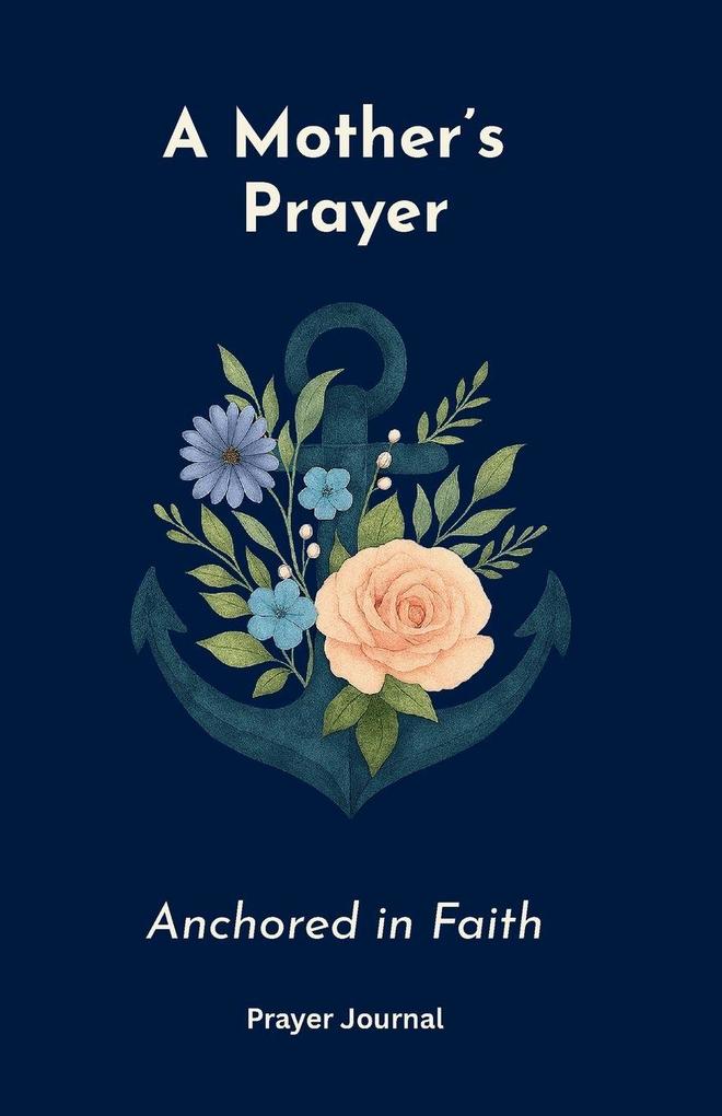 A Mother's Prayer Anchored in Faith