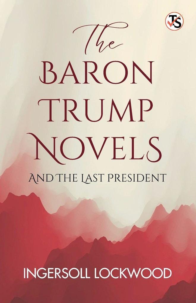 The Baron Trump Novels And The Last President