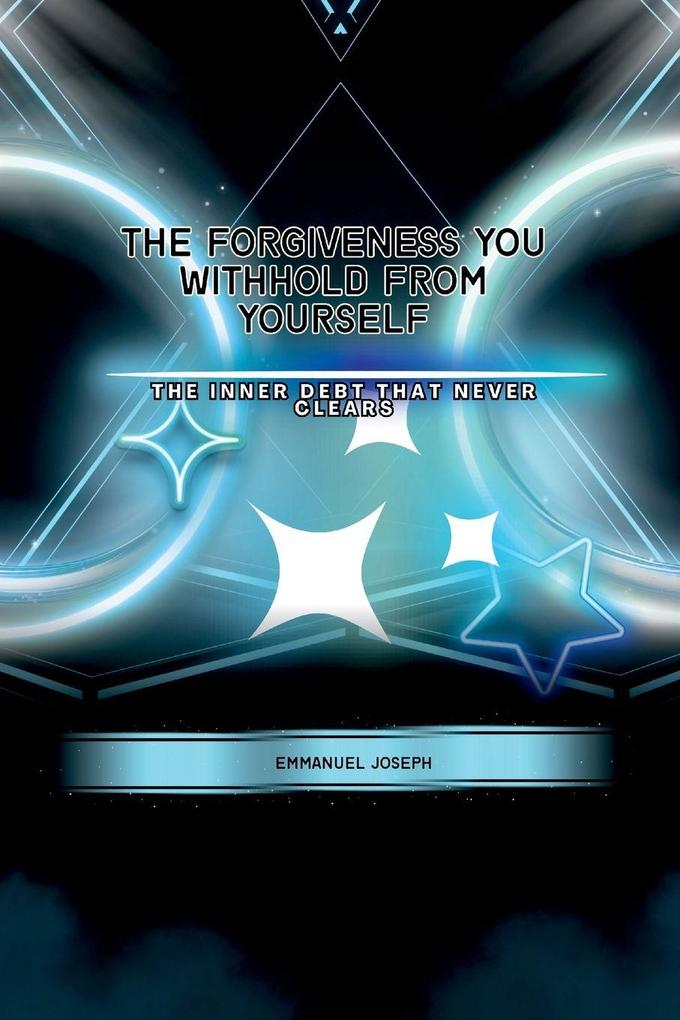 The Forgiveness You Withhold From Yourself The Inner Debt That Never Clears
