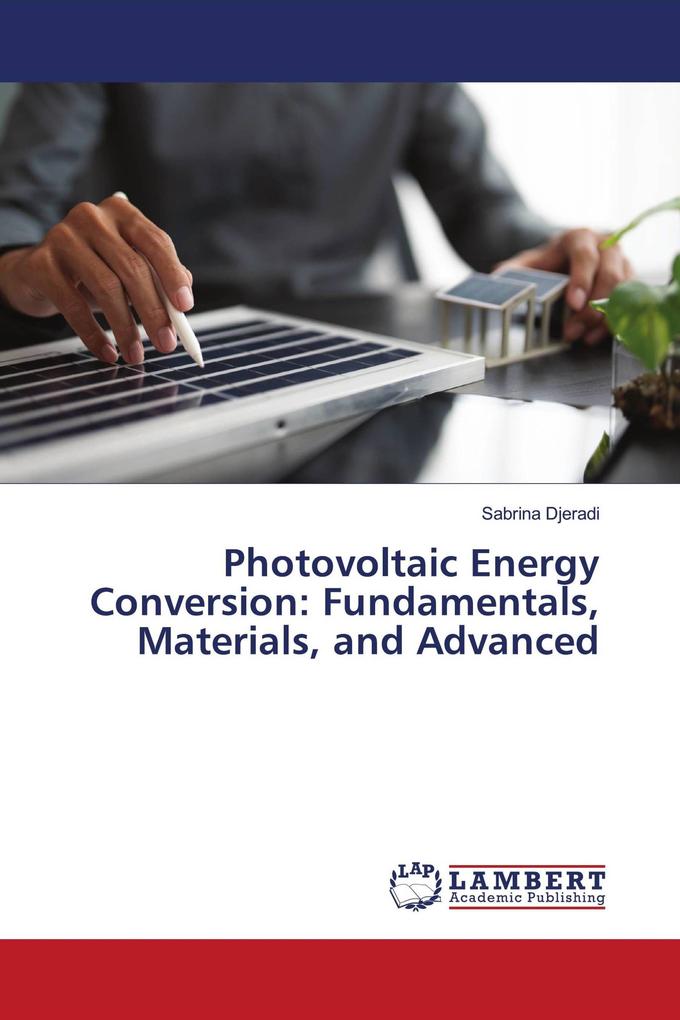 Photovoltaic Energy Conversion: Fundamentals Materials and Advanced