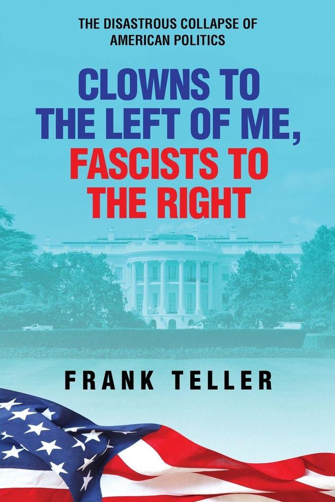 Clowns To the Left of Me Fascists to the Right