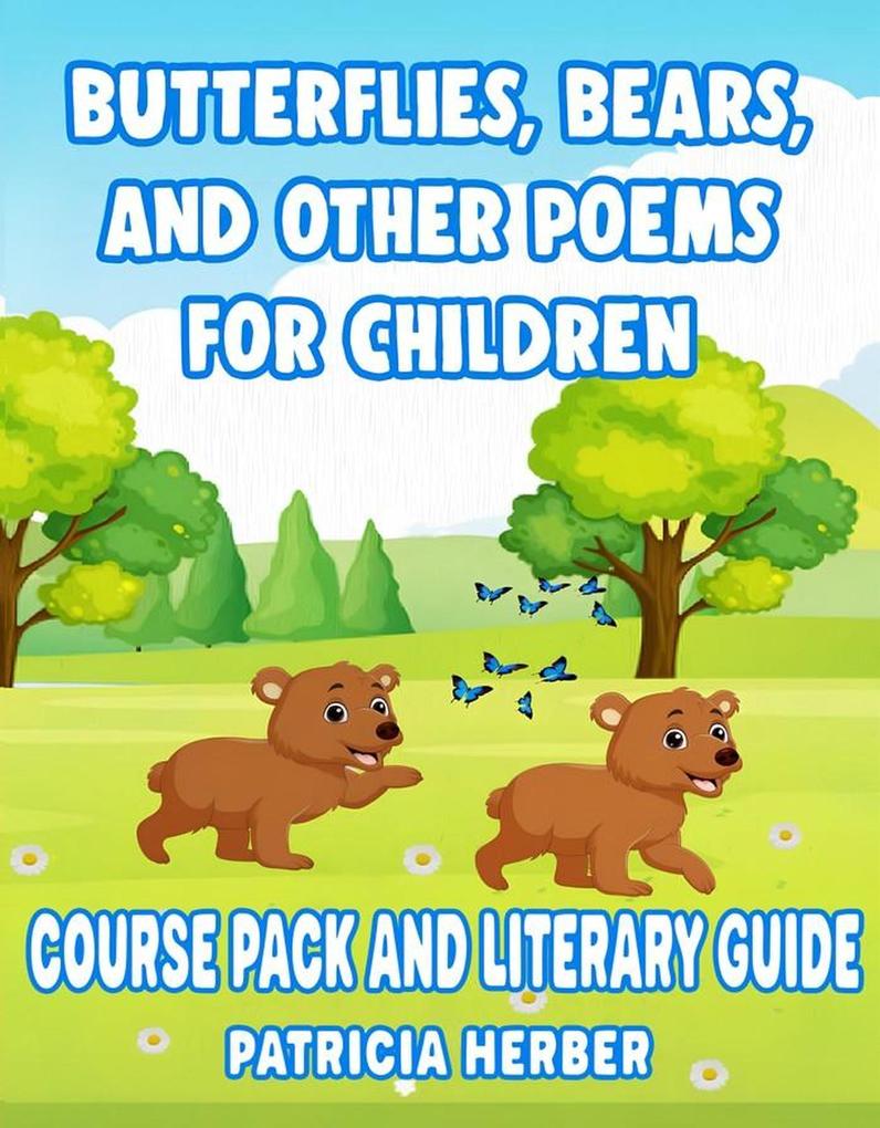 Butterflies Bears And Other Poems For Children Course Pack and Literary Guide