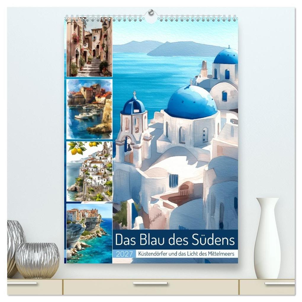 Das Blau des Südens (hochwertiger Premium Wandkalender 2027 DIN A2 hoch) Kunstdruck in Hochglanz