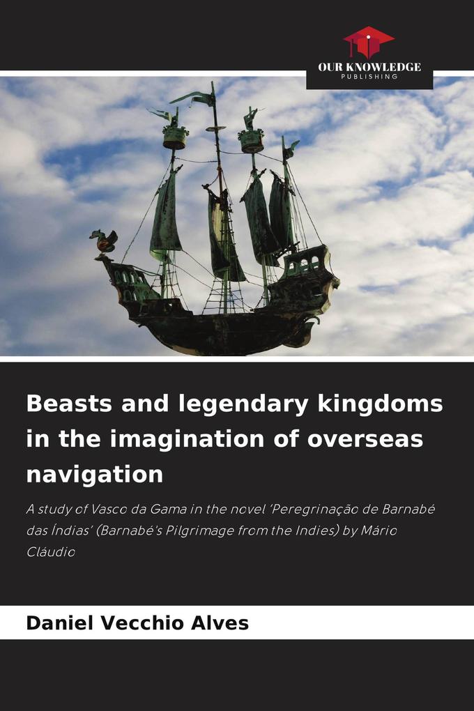 Beasts and legendary kingdoms in the imagination of overseas navigation