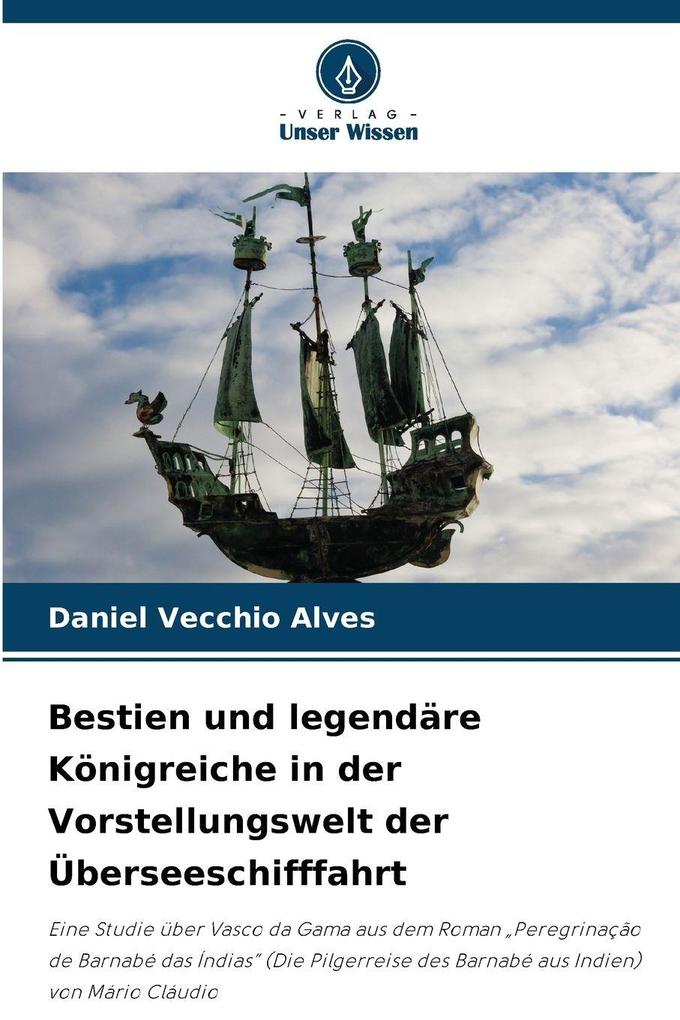 Bestien und legendäre Königreiche in der Vorstellungswelt der Überseeschifffahrt