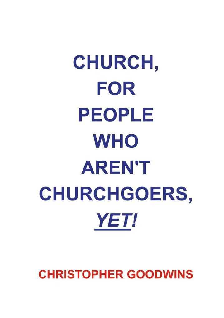 CHURCH FOR PEOPLE WHO AREN'T CHURCHGOERS YET!