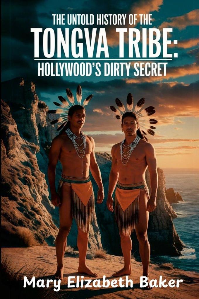 THE UNTOLD HISTORY OF THE TONGVA TRIBE