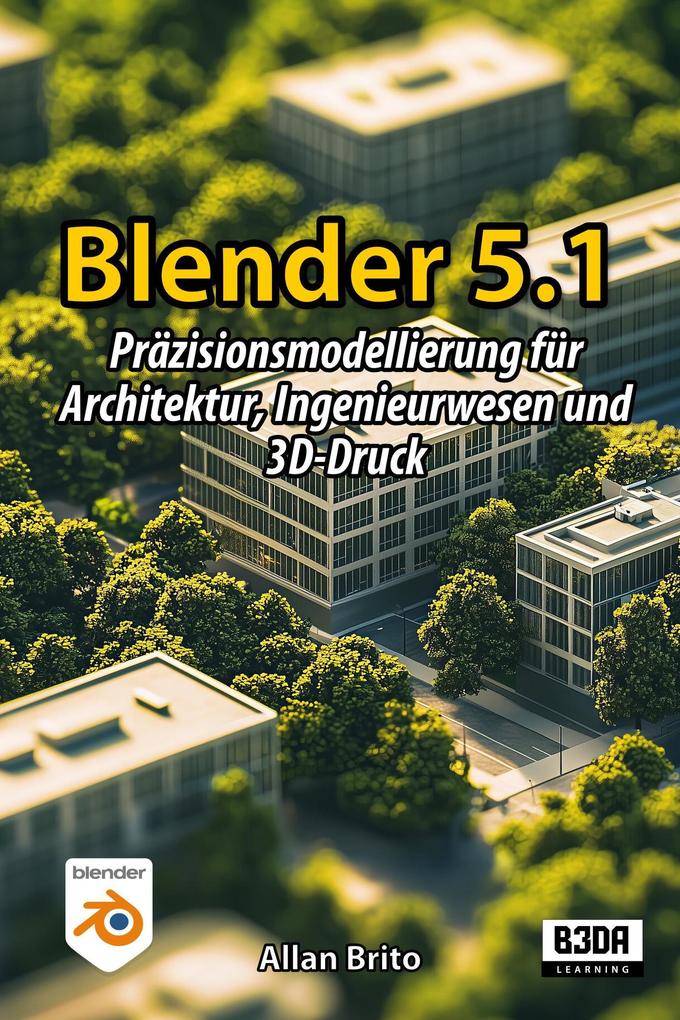 Blender 5.1: Präzisionsmodellierung für Architektur Ingenieurwesen und 3D-Druck