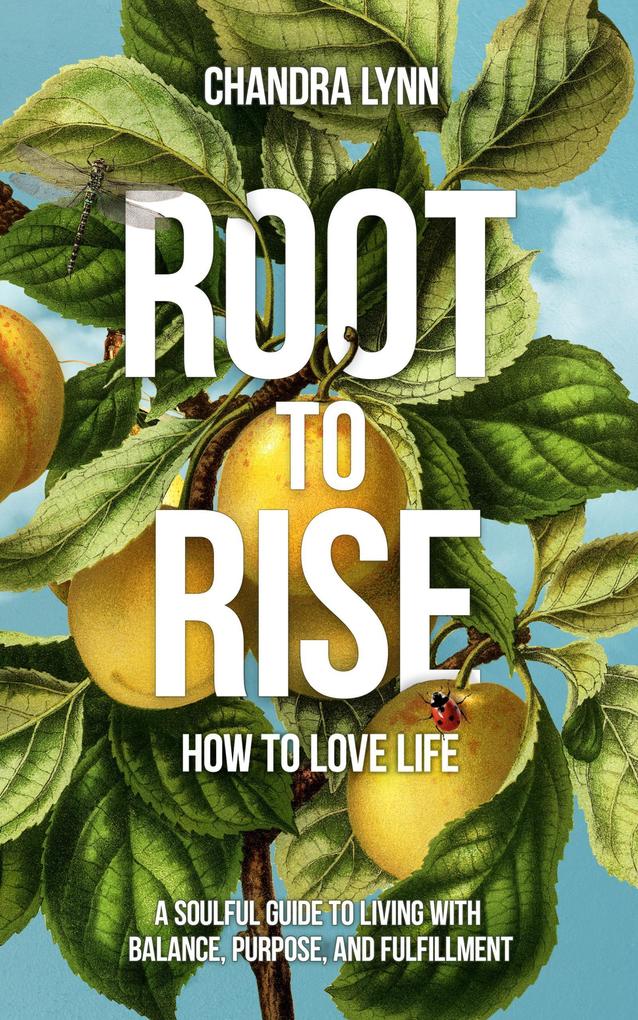 Root-to-Rise: How to Love Life