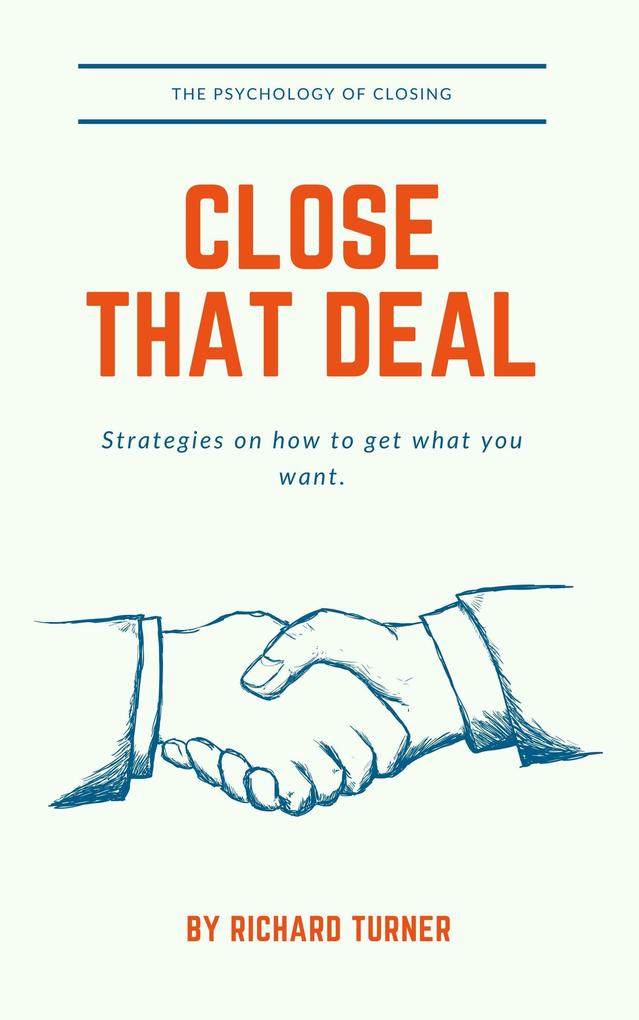 Close that Deal. The Psychology of Closing