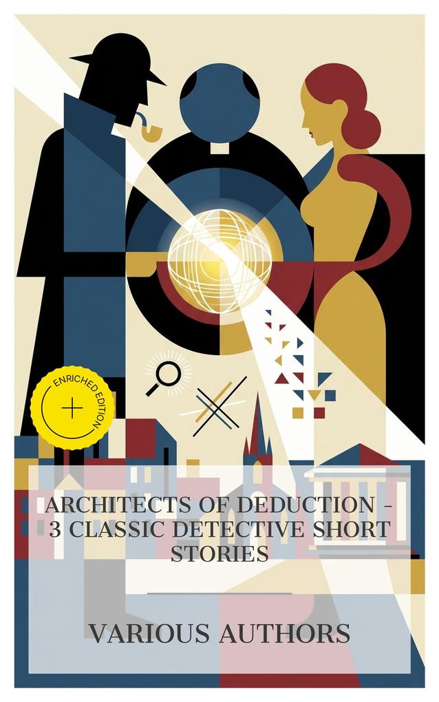Architects of Deduction - 3 Classic Detective Short Stories