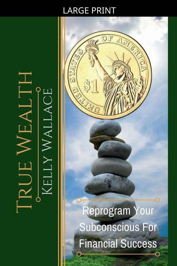 True Wealth - Reprogram Your Subconscious For Financial Success