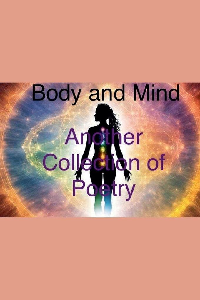 Body and Mind Another Collection of Poetry