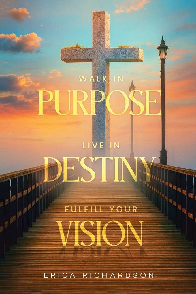 WALK IN PURPOSE LIVE IN DESTINY