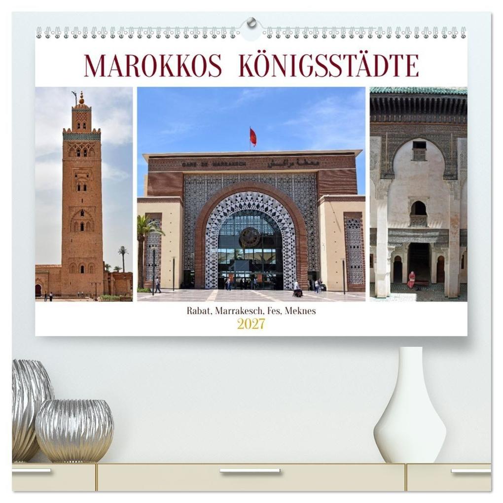 MAROKKOS KÖNIGSSTÄDTE (hochwertiger Premium Wandkalender 2027 DIN A2 quer) Kunstdruck in Hochglanz