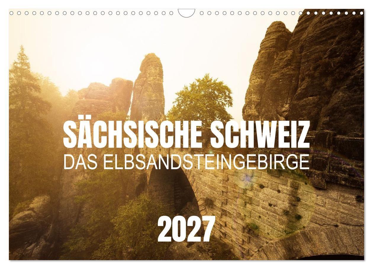 Sächsische Schweiz - Das Elbsandsteingebirge (Wandkalender 2027 DIN A3 quer) CALVENDO Monatskalender