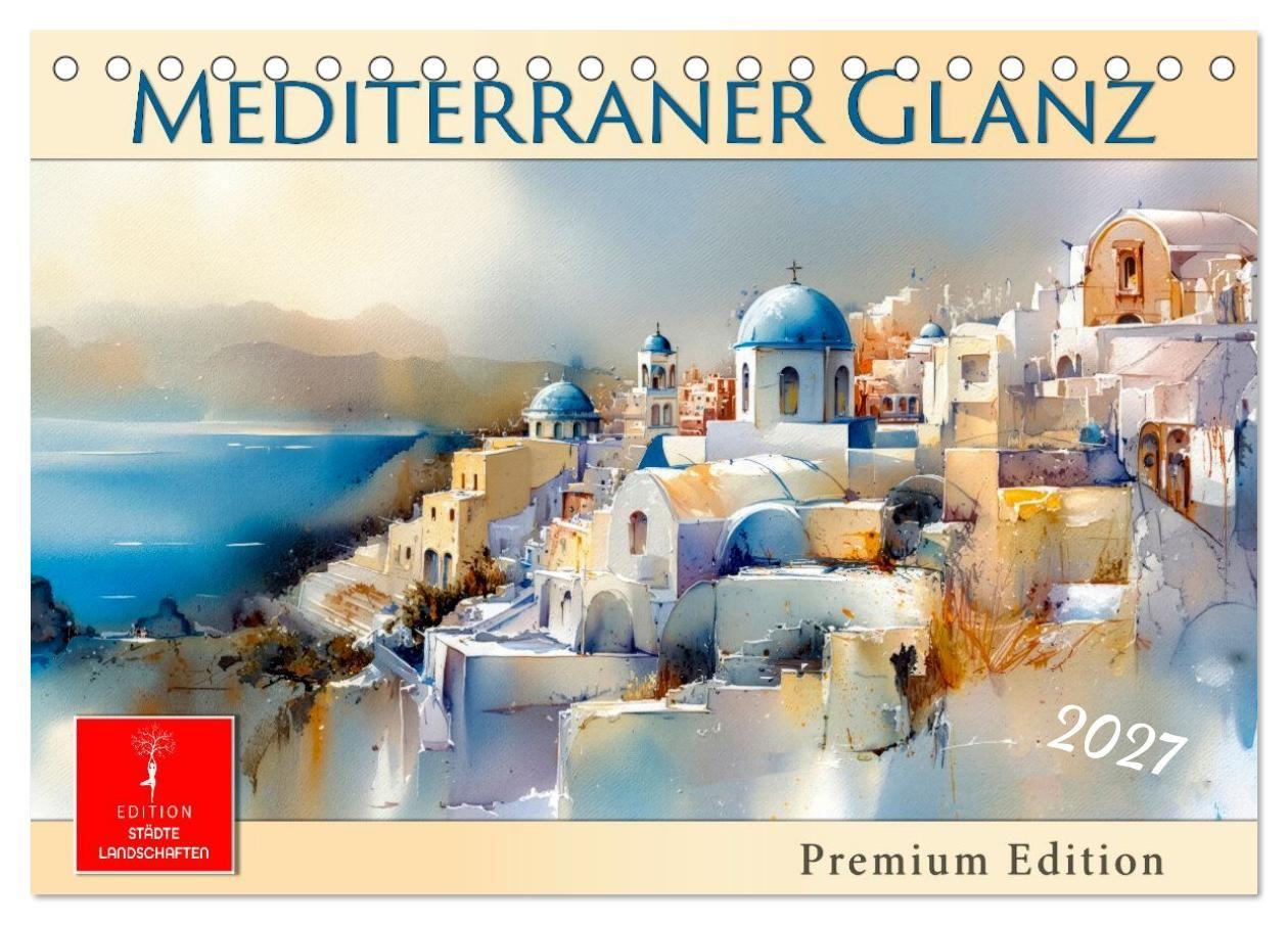 Mediterraner Glanz (Tischkalender 2027 DIN A5 quer) CALVENDO Monatskalender