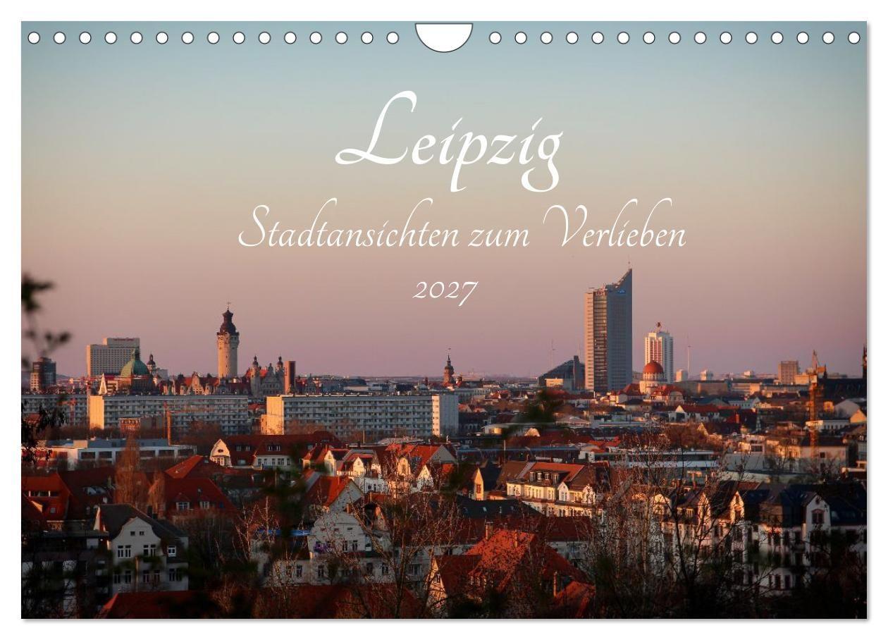 Leipzig - Stadtansichten zum Verlieben (Wandkalender 2027 DIN A4 quer) CALVENDO Monatskalender